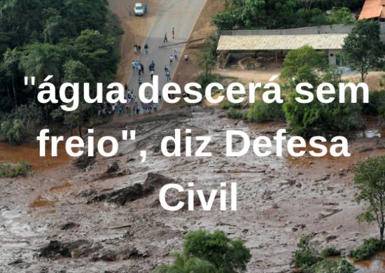 Risco de rompimento é real e ‘água descerá sem freio’, diz Defesa Civil