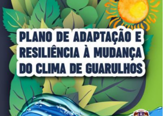 Guarulhos aprova o Plano de Adaptação e Resiliência à Mudança do Clima